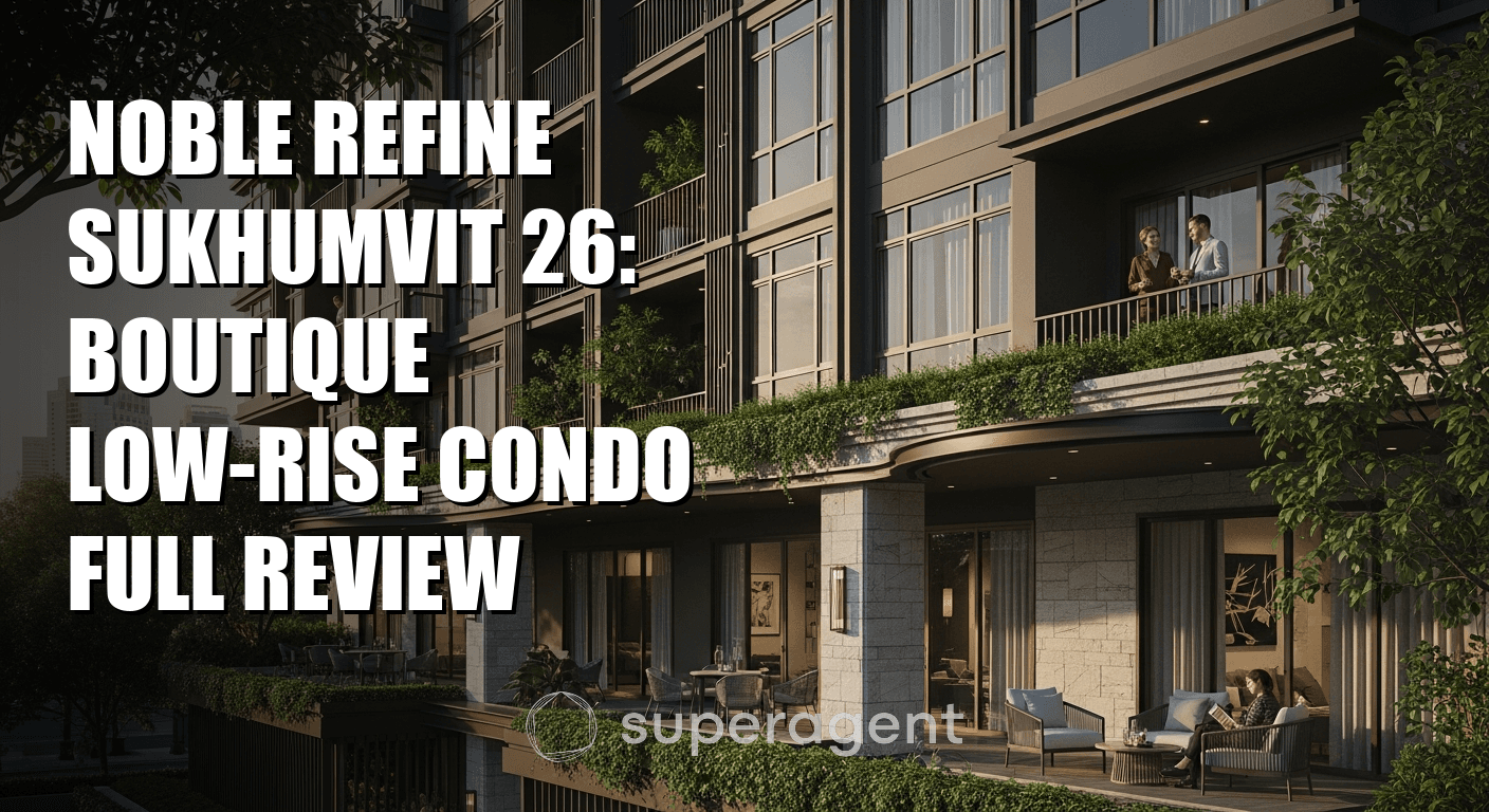 Noble Refine Sukhumvit 26: Boutique Low-Rise Condo Full Review
