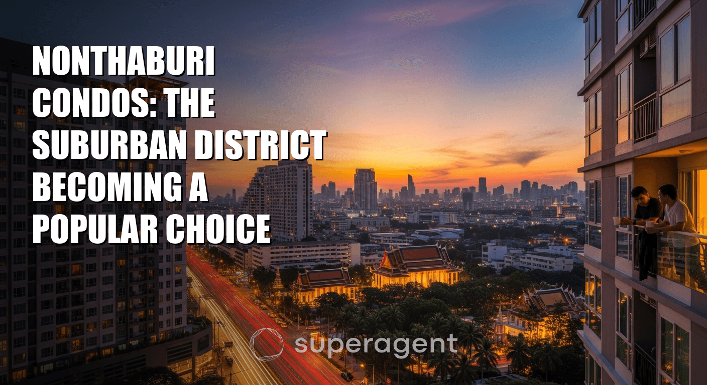 Nonthaburi Condos: The Suburban District Becoming a Popular Choice