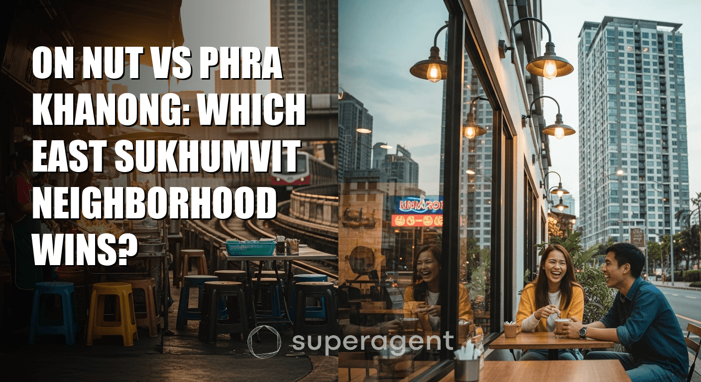 On Nut vs Phra Khanong: Which East Sukhumvit Neighborhood Wins?