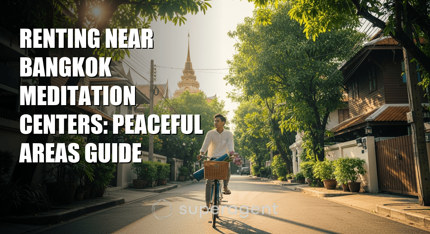 Renting Near Bangkok Meditation Centers: Peaceful Areas Guide