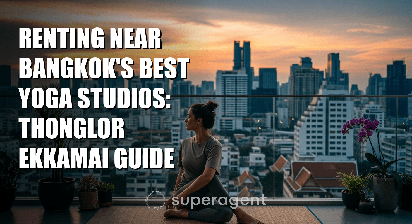 Renting Near Bangkok's Best Yoga Studios: Thonglor Ekkamai Guide