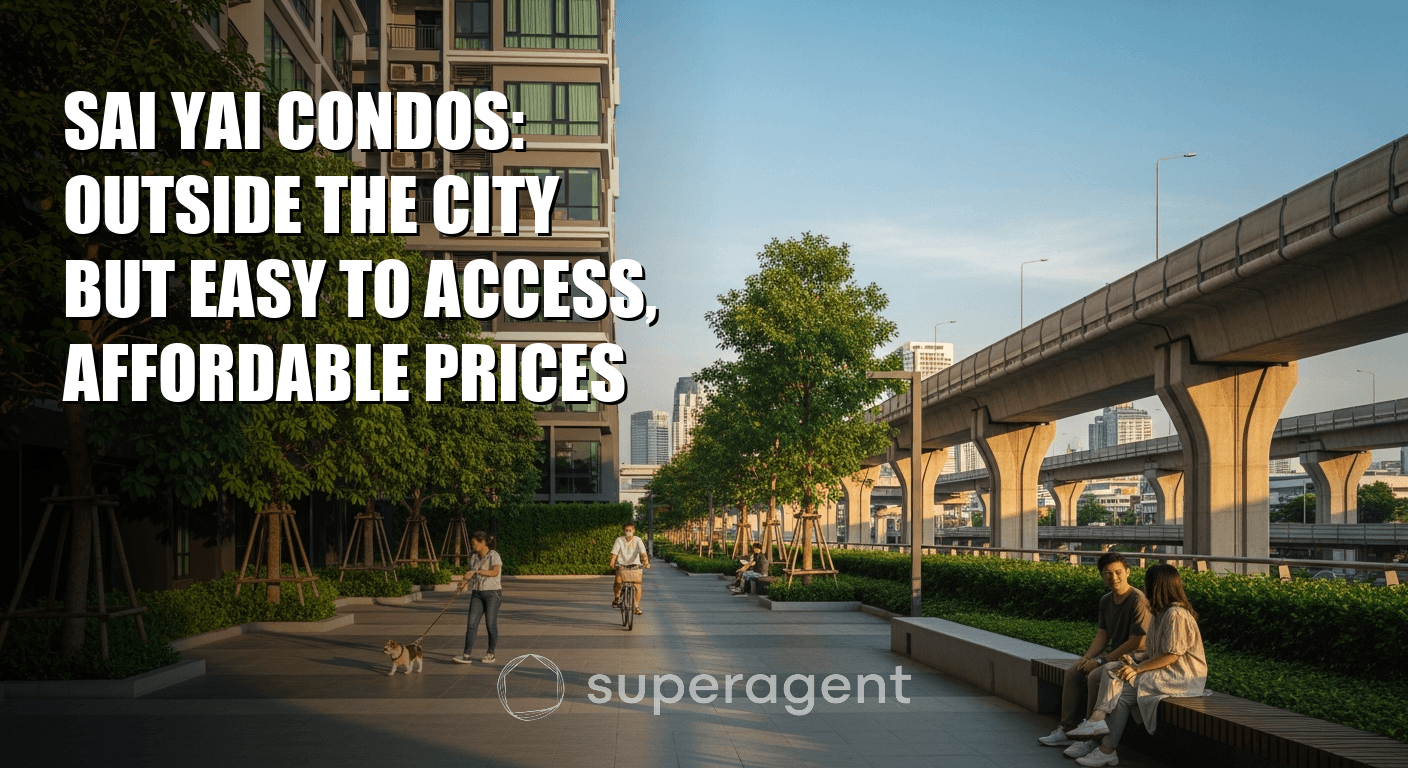 Sai Yai Condos: Outside the City but Easy to Access, Affordable Prices
