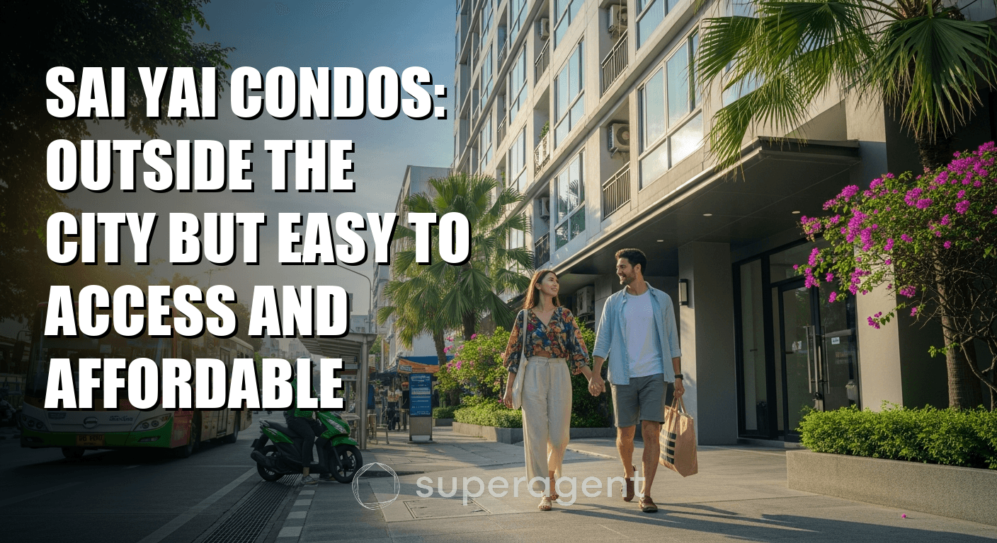 Sai Yai Condos: Outside the City but Easy to Access and Affordable