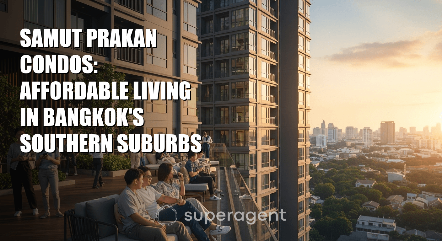Samut Prakan Condos: Affordable Living in Bangkok's Southern Suburbs