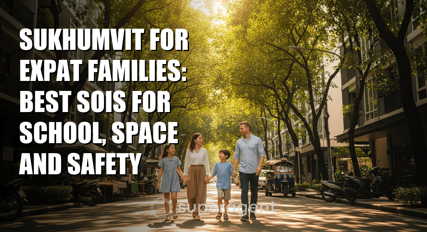 Sukhumvit for Expat Families: Best Sois for School, Space and Safety