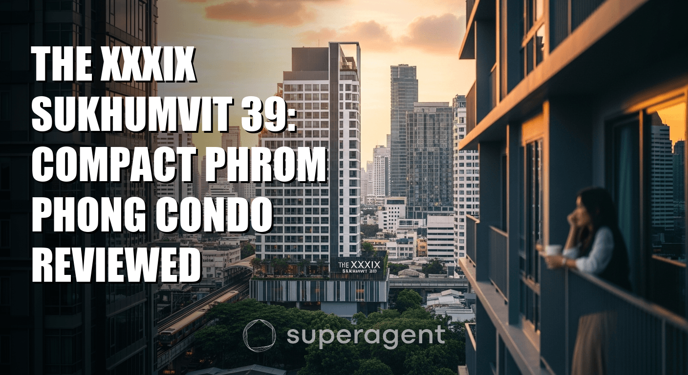 The XXXIX Sukhumvit 39: Compact Phrom Phong Condo Reviewed