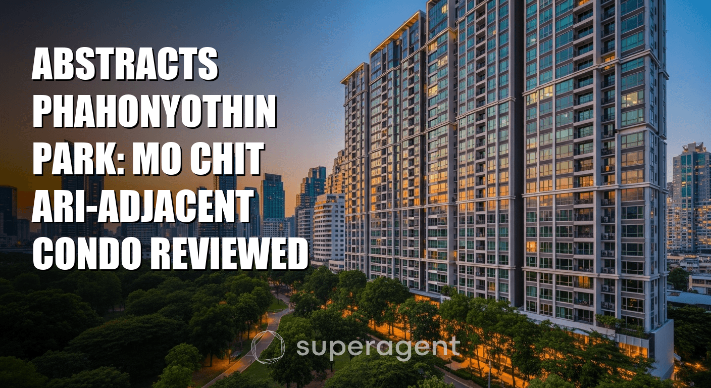 Abstracts Phahonyothin Park: คอนโดติดMo Chit Ari รีวิวแบบละเอียด