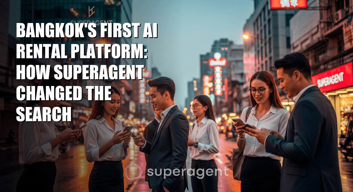 แพลตฟอร์มเช่าอพาร์ทเมนต์ AI ตัวแรกของกรุงเทพ: Superagent เปลี่ยนการค้นหาอย่างไร