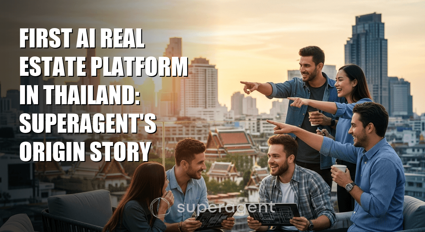 แพลตฟอร์มอสังหาริมทรัพย์ AI แรกของไทย: เรื่องราวที่มาของ Superagent