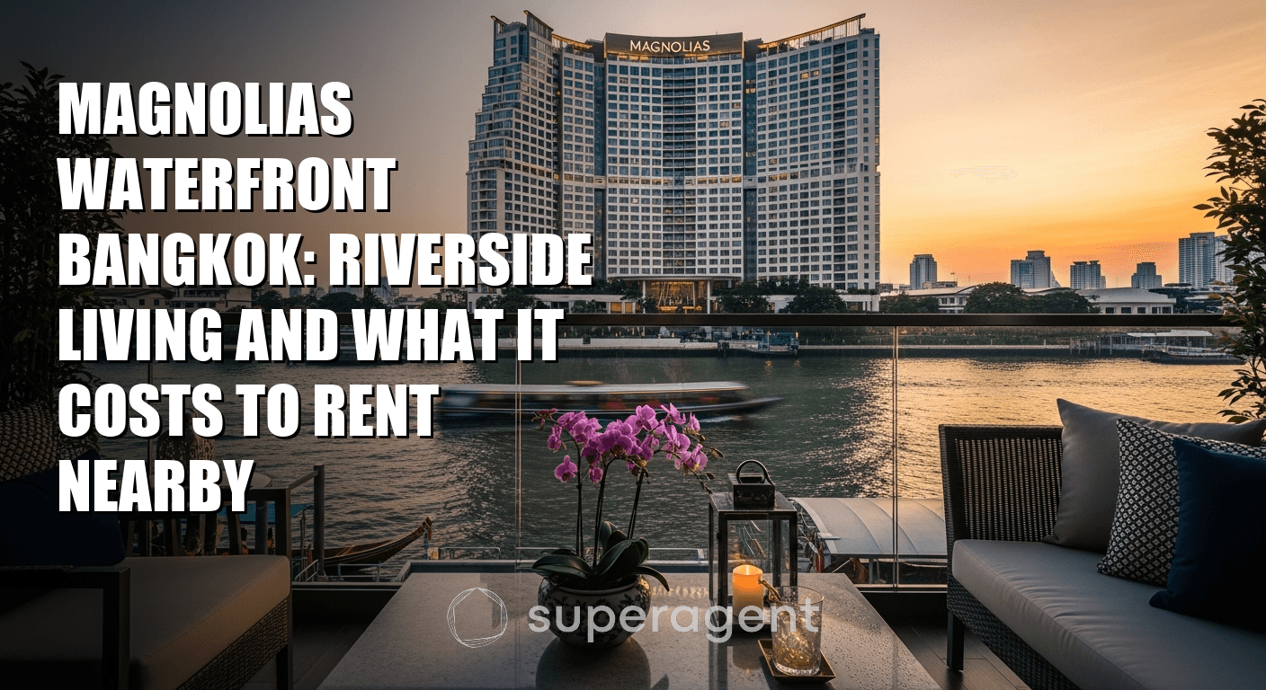 Magnolias Waterfront Bangkok: Riverside Living and What It Costs to Rent Nearby