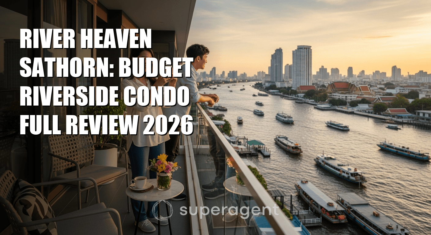 River Heaven Sathorn: บทวิจารณ์คอนโดริมน้ำราคาประหยัด ปี 2026