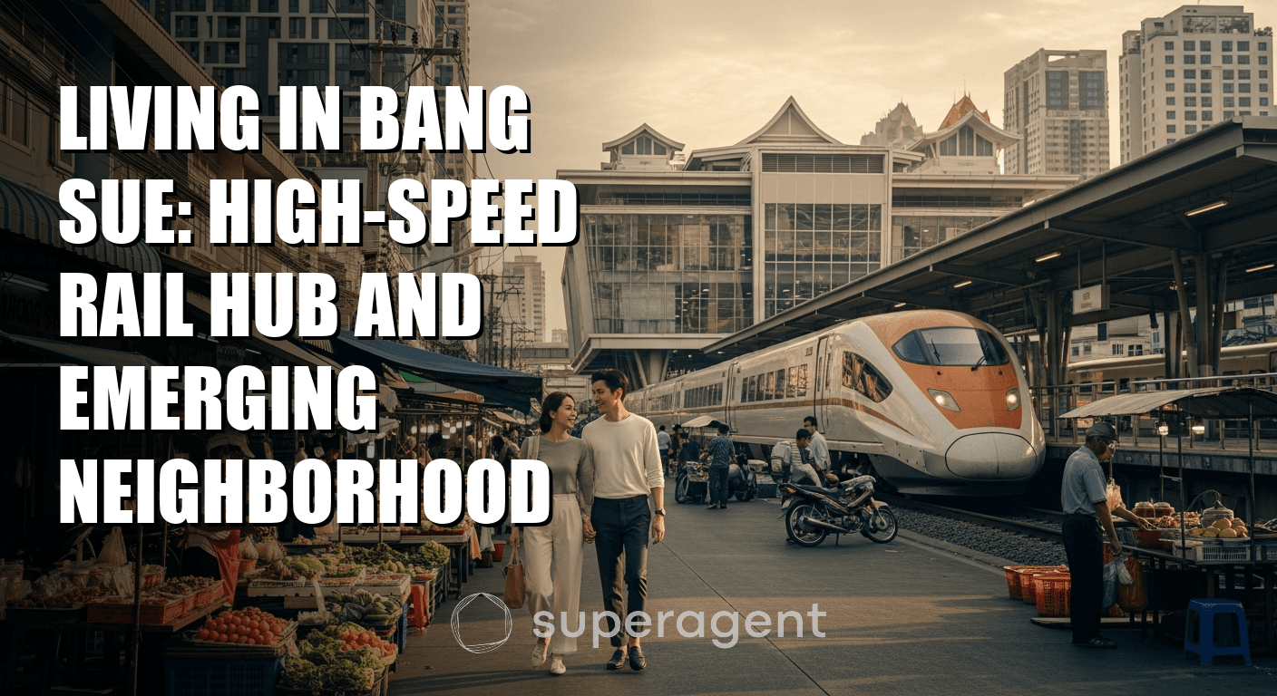 อยู่ย่านบางซื่อ: ฮับรถไฟความเร็วสูงและทำเลที่กำลังพัฒนา