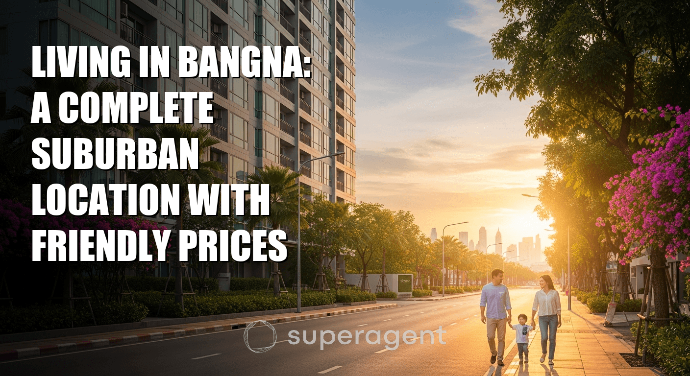 Living in Bangna: A Complete Suburban Location with Friendly Prices