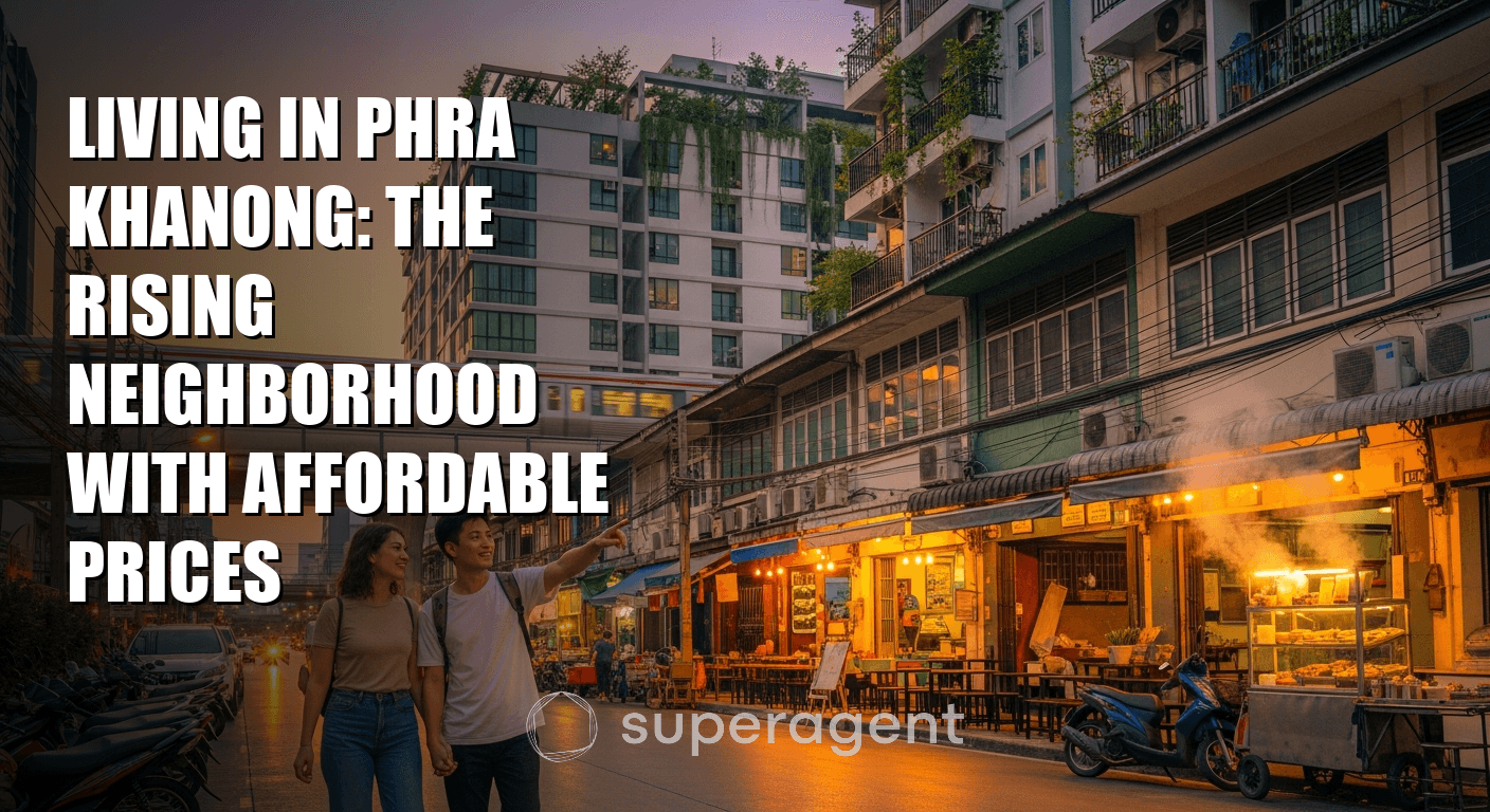 Living in Phra Khanong: The Rising Neighborhood with Affordable Prices