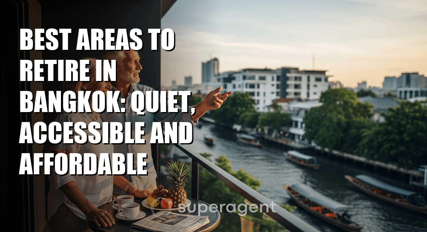Best Areas to Retire in Bangkok: Quiet, Accessible and Affordable