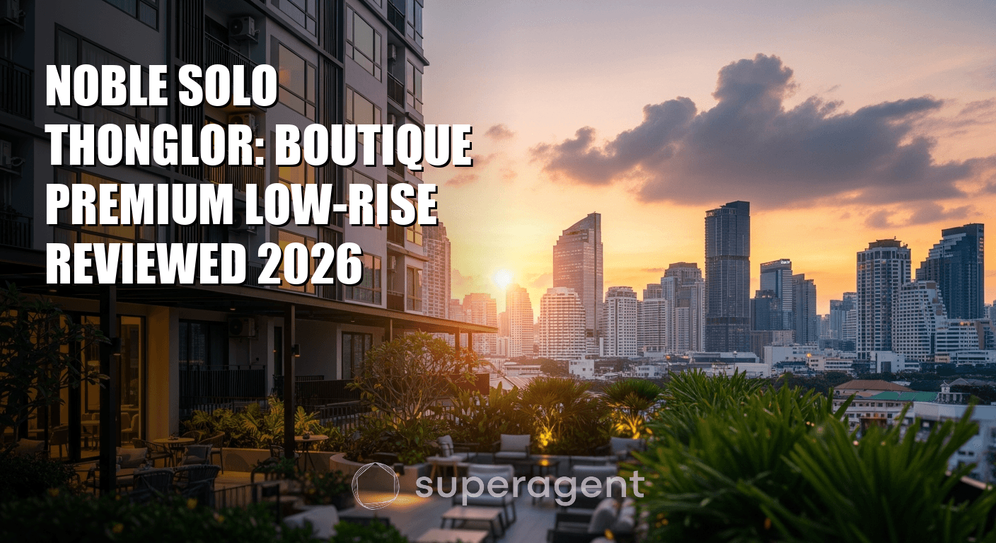 Noble Solo Thonglor: บทวิจารณ์คอนโดมิเนียมบูติกพรีเมียมตึกต่ำ 2026