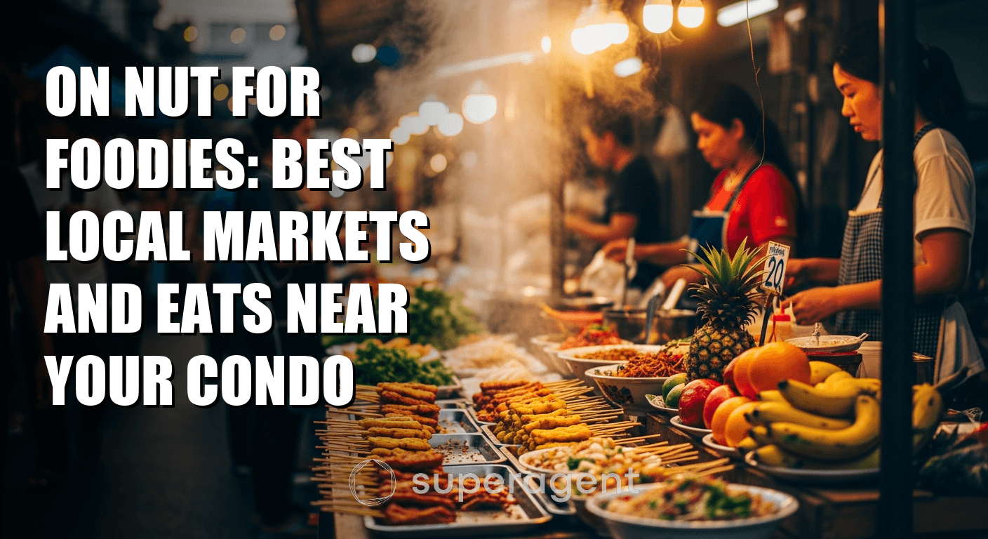 ออนนุท สำหรับคนรักอาหาร: ตลาดท้องถิ่นและร้านอาหารยอดนิยมใกล้คอนโดของคุณ
