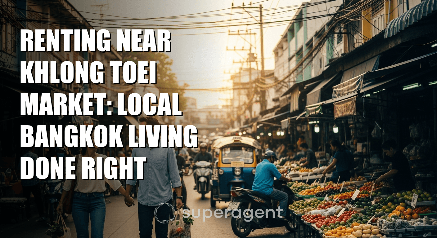 Renting Near Khlong Toei Market: Local Bangkok Living Done Right