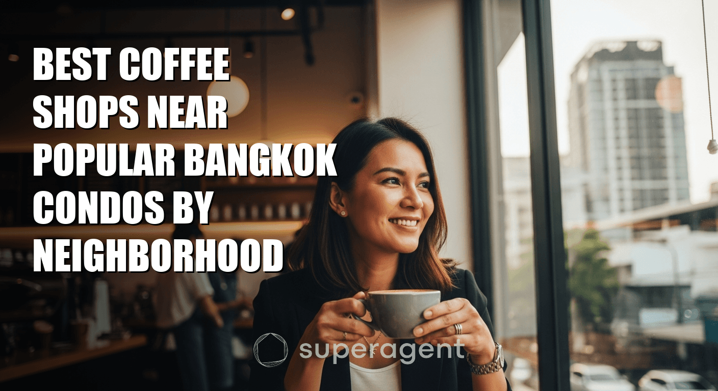 Best Coffee Shops Near Popular Bangkok Condos by Neighborhood