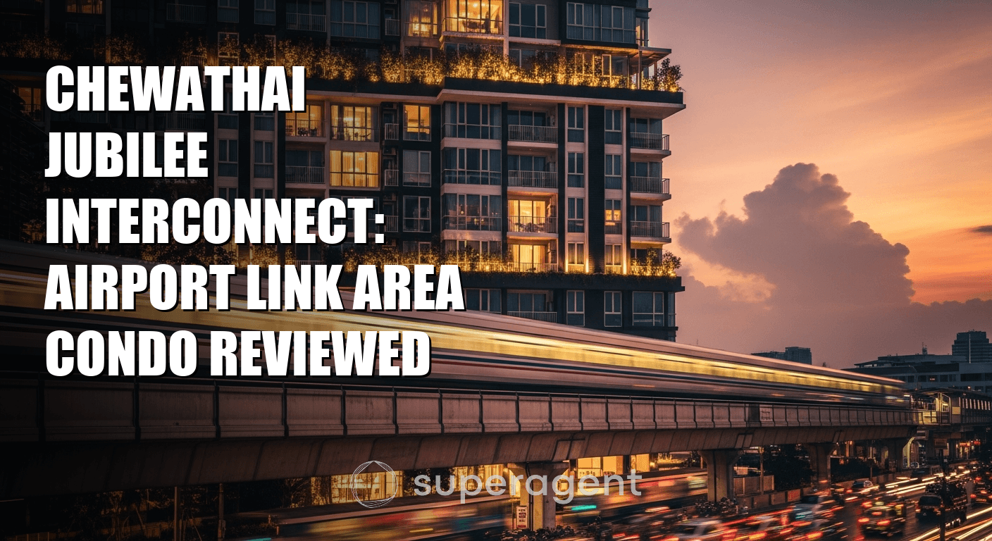 Chewathai Jubilee Interconnect: Airport Link Area Condo Reviewed