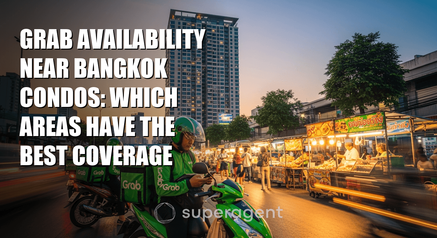 Grab Availability Near Bangkok Condos: Which Areas Have the Best Coverage