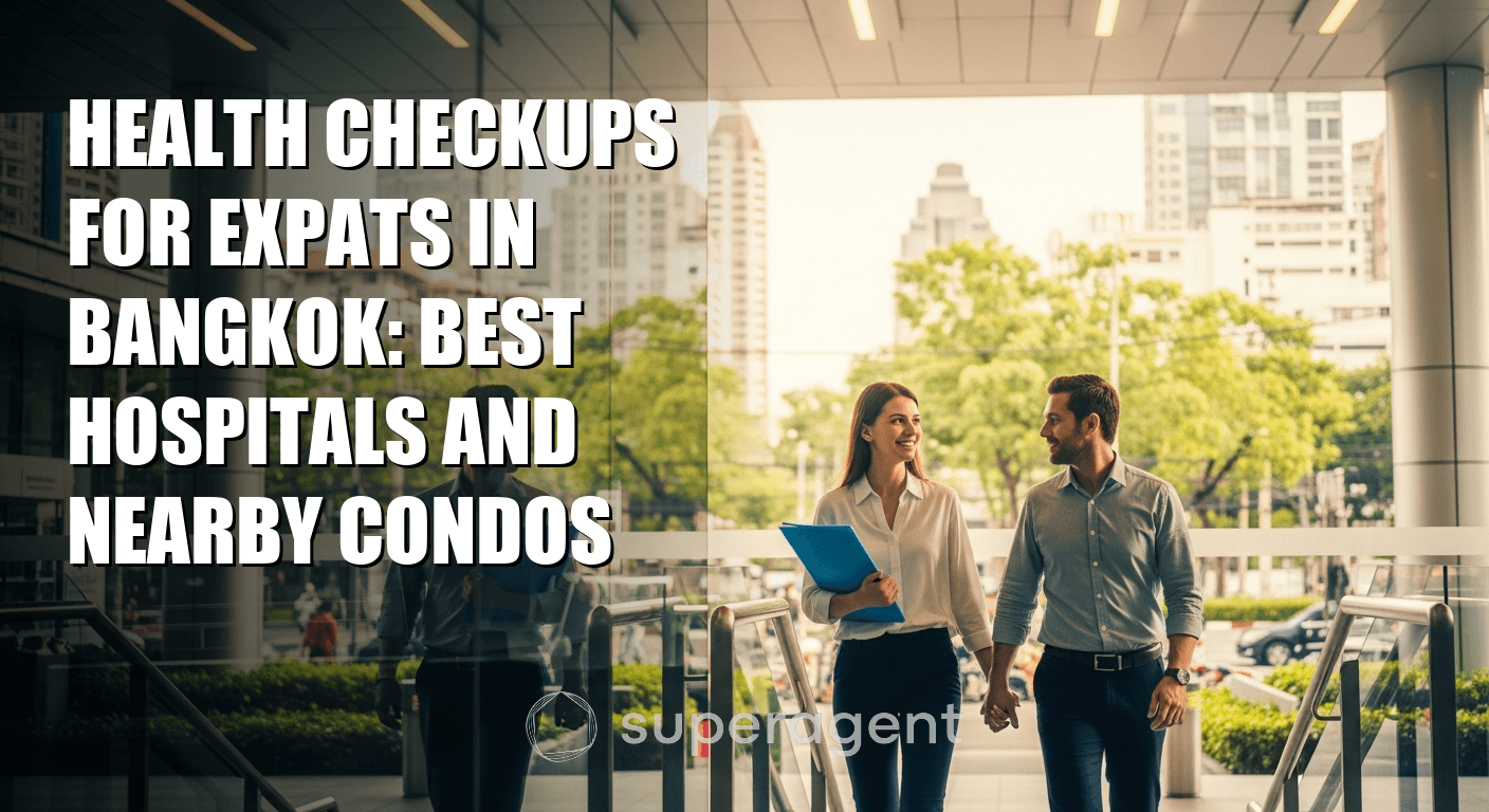 Health Checkups for Expats in Bangkok: Best Hospitals and Nearby Condos