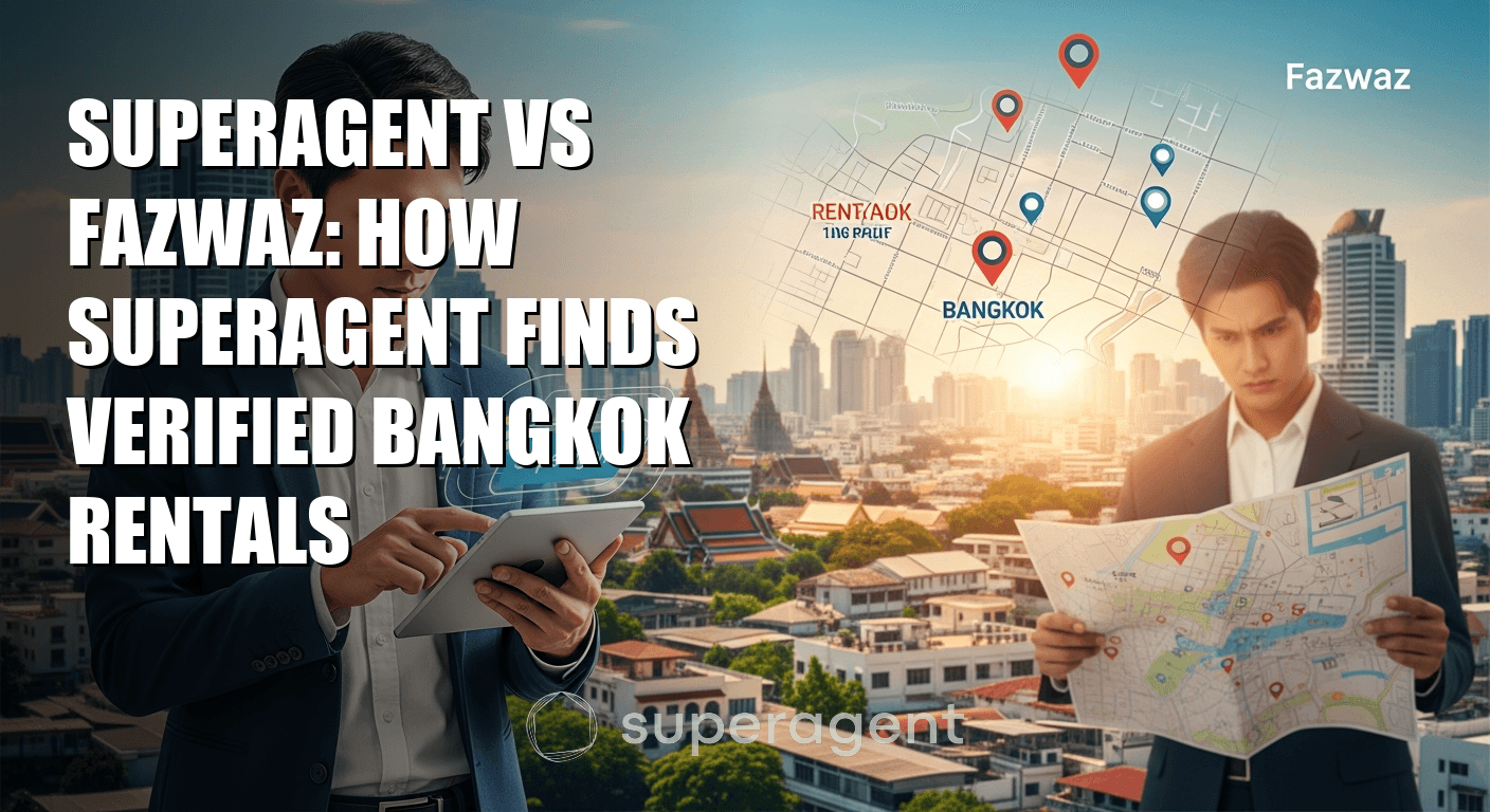 Superagent vs Fazwaz: How Superagent Finds Verified Bangkok Rentals
