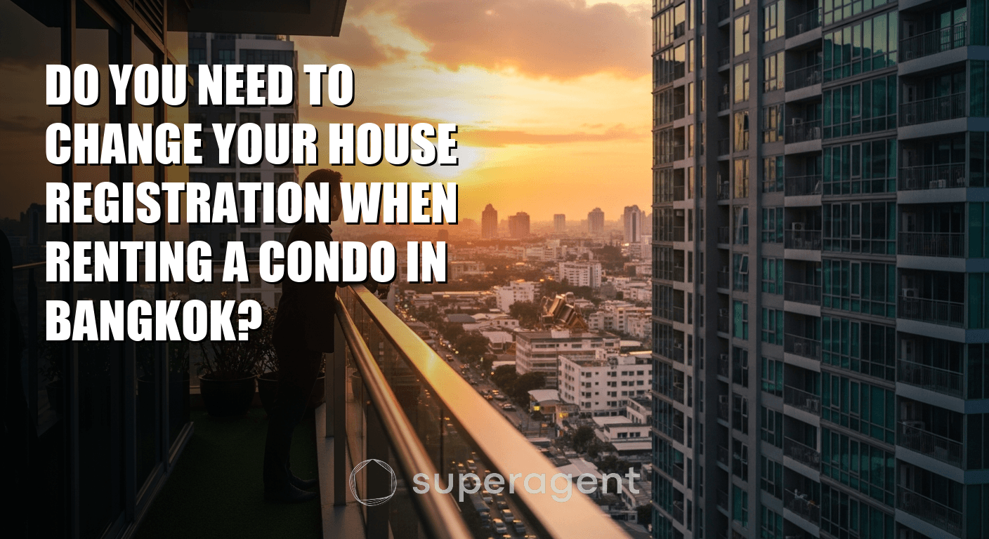 Do You Need to Change Your House Registration When Renting a Condo in Bangkok?