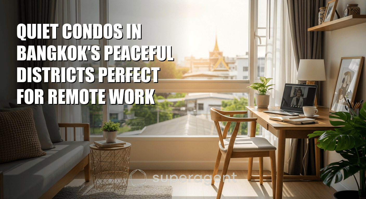 Quiet Condos in Bangkok's Peaceful Districts Perfect for Remote Work