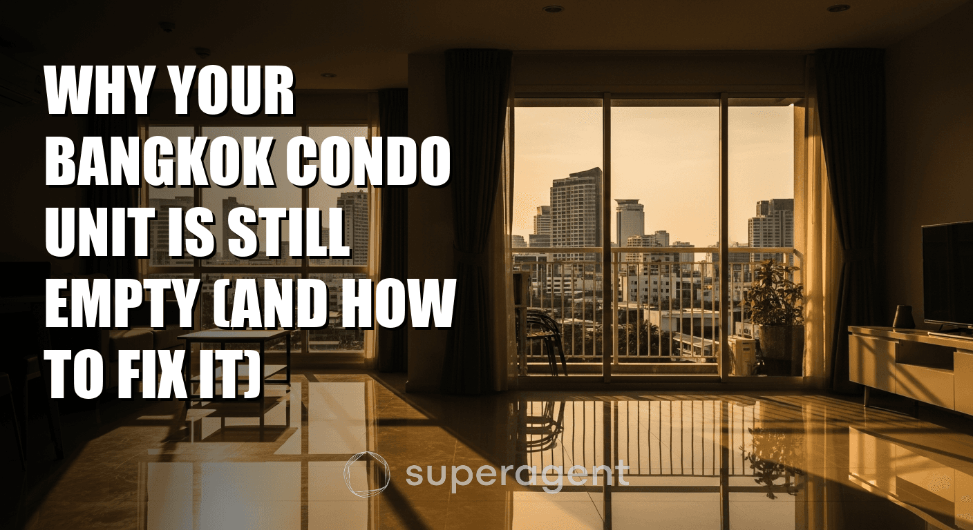 Why Your Bangkok Condo Unit Is Still Empty (And How to Fix It)