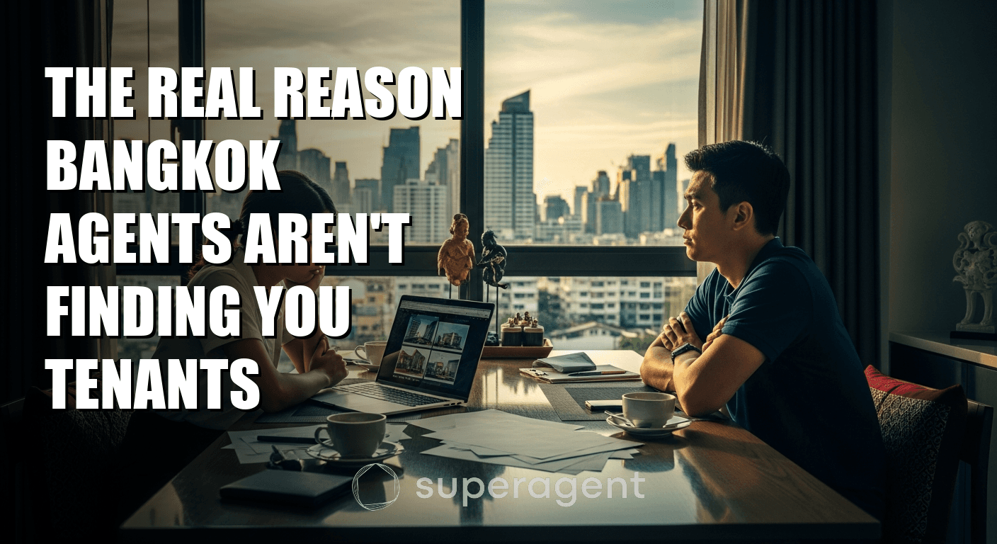 The Real Reason Bangkok Agents Aren't Finding You Tenants