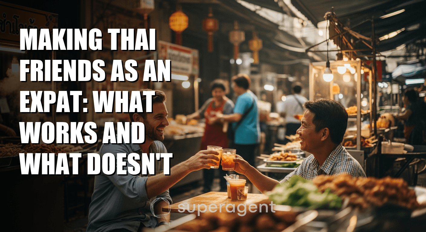 Making Thai Friends as an Expat: What Works and What Doesn't