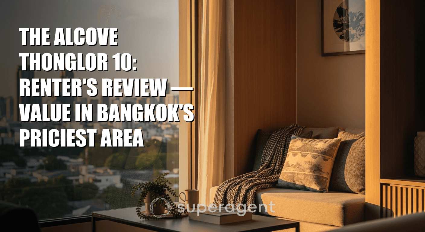 The Alcove Thonglor 10: Renter's Review, Value in Bangkok's Priciest Area