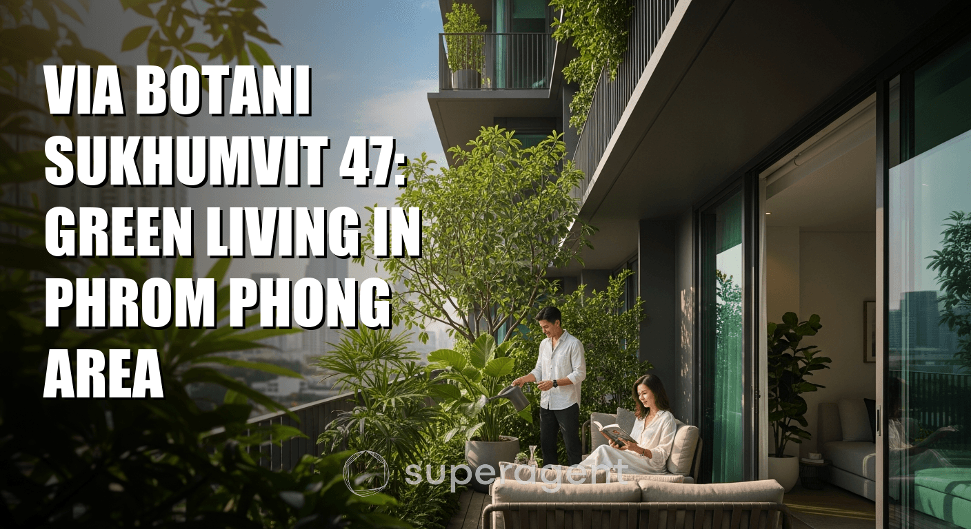 Via Botani Sukhumvit 47: Green Living in Phrom Phong Area