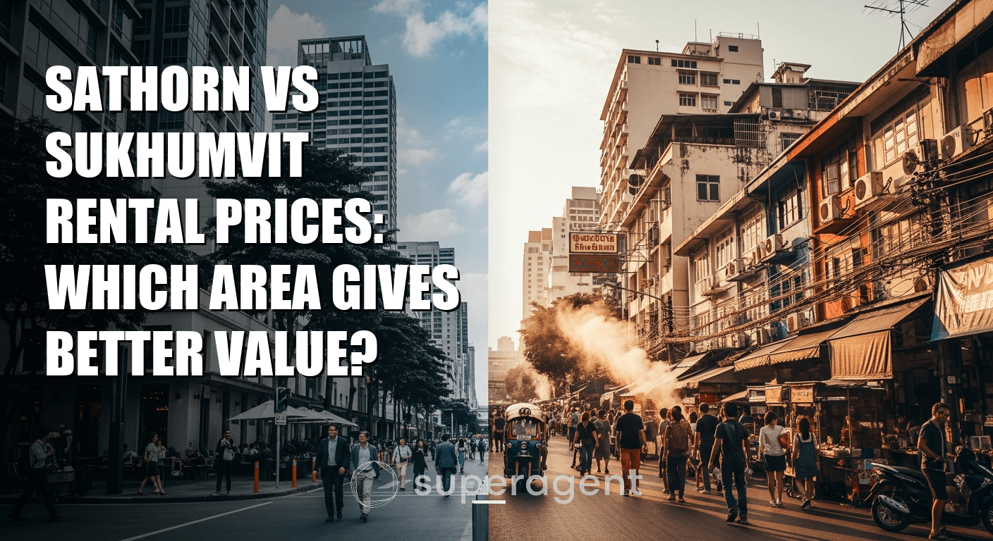 Sathorn vs Sukhumvit Rental Prices: Which Area Gives Better Value?