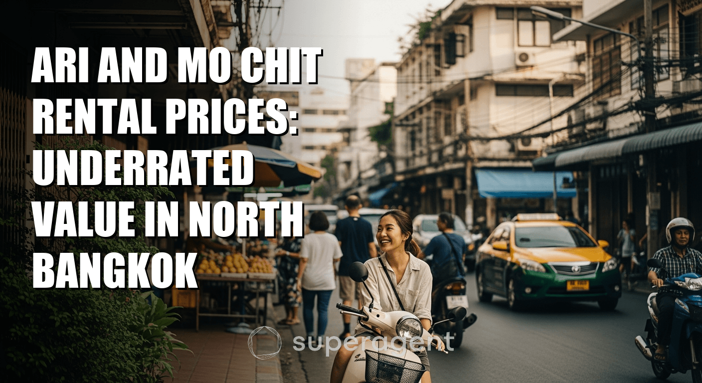 Ari and Mo Chit Rental Prices: Underrated Value in North Bangkok