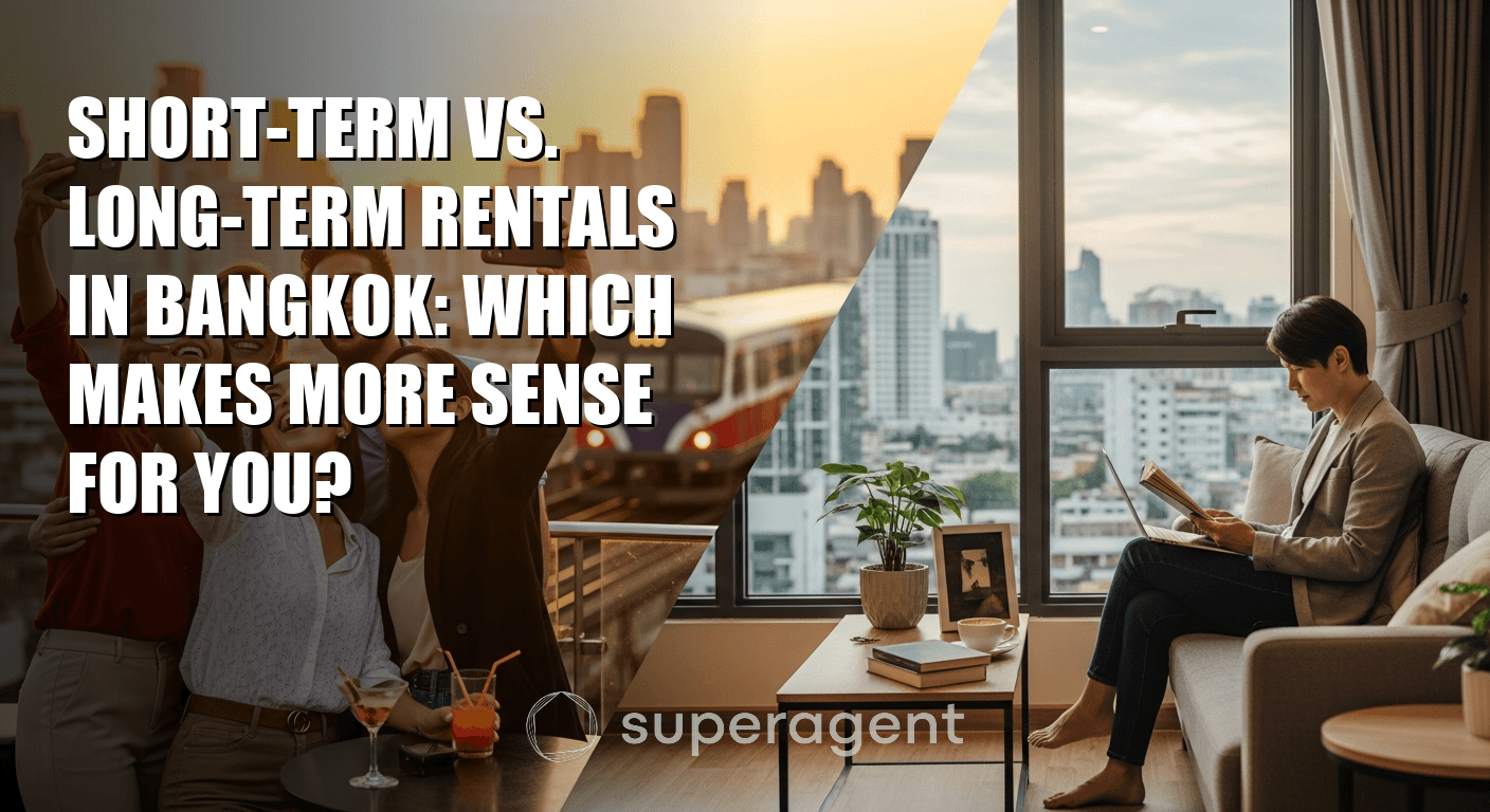 Short-Term vs. Long-Term Rentals in Bangkok: Which Makes More Sense for You?