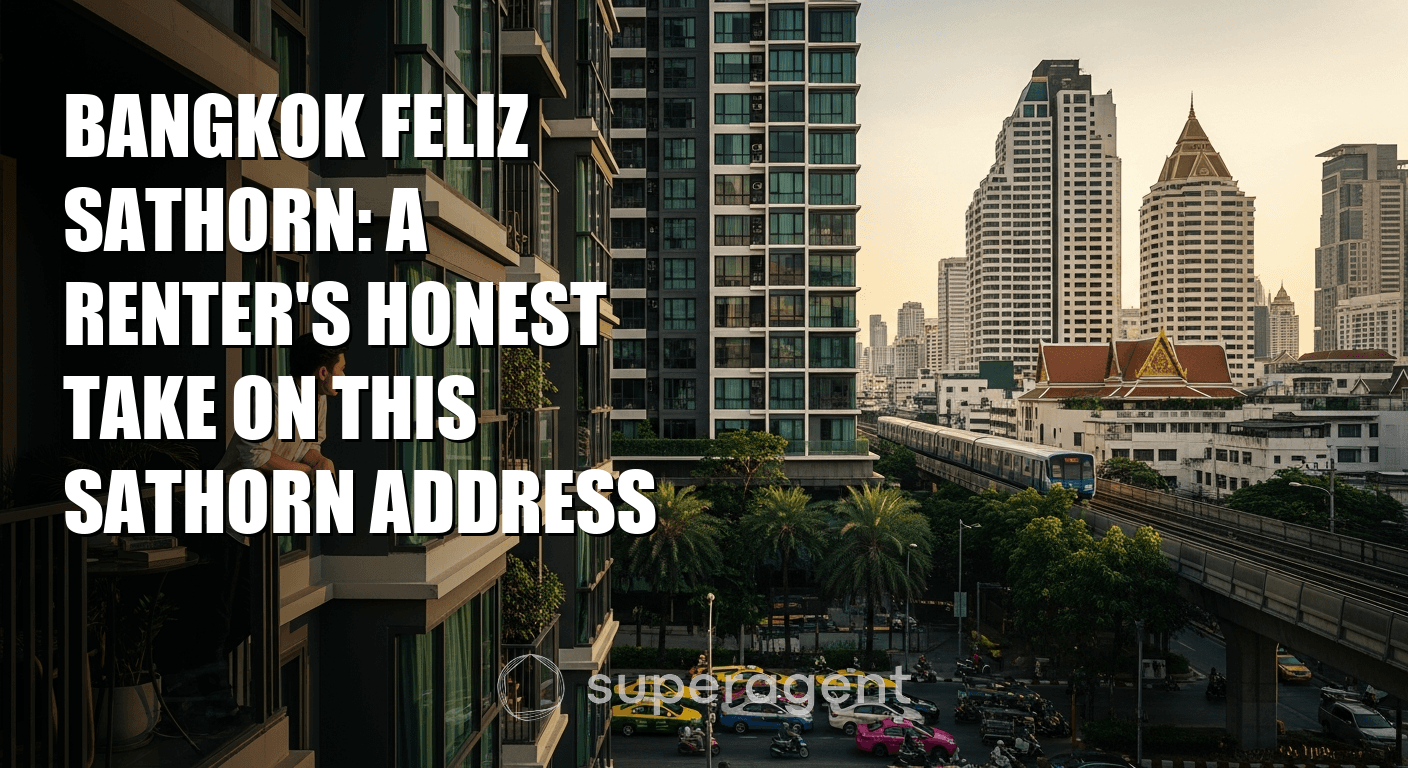Bangkok Feliz Sathorn: A Renter's Honest Take on This Sathorn Address