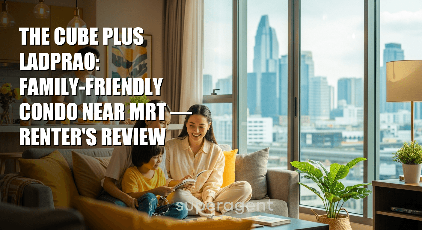 The Cube Plus Ladprao: Family-Friendly Condo Near MRT — Renter's Review