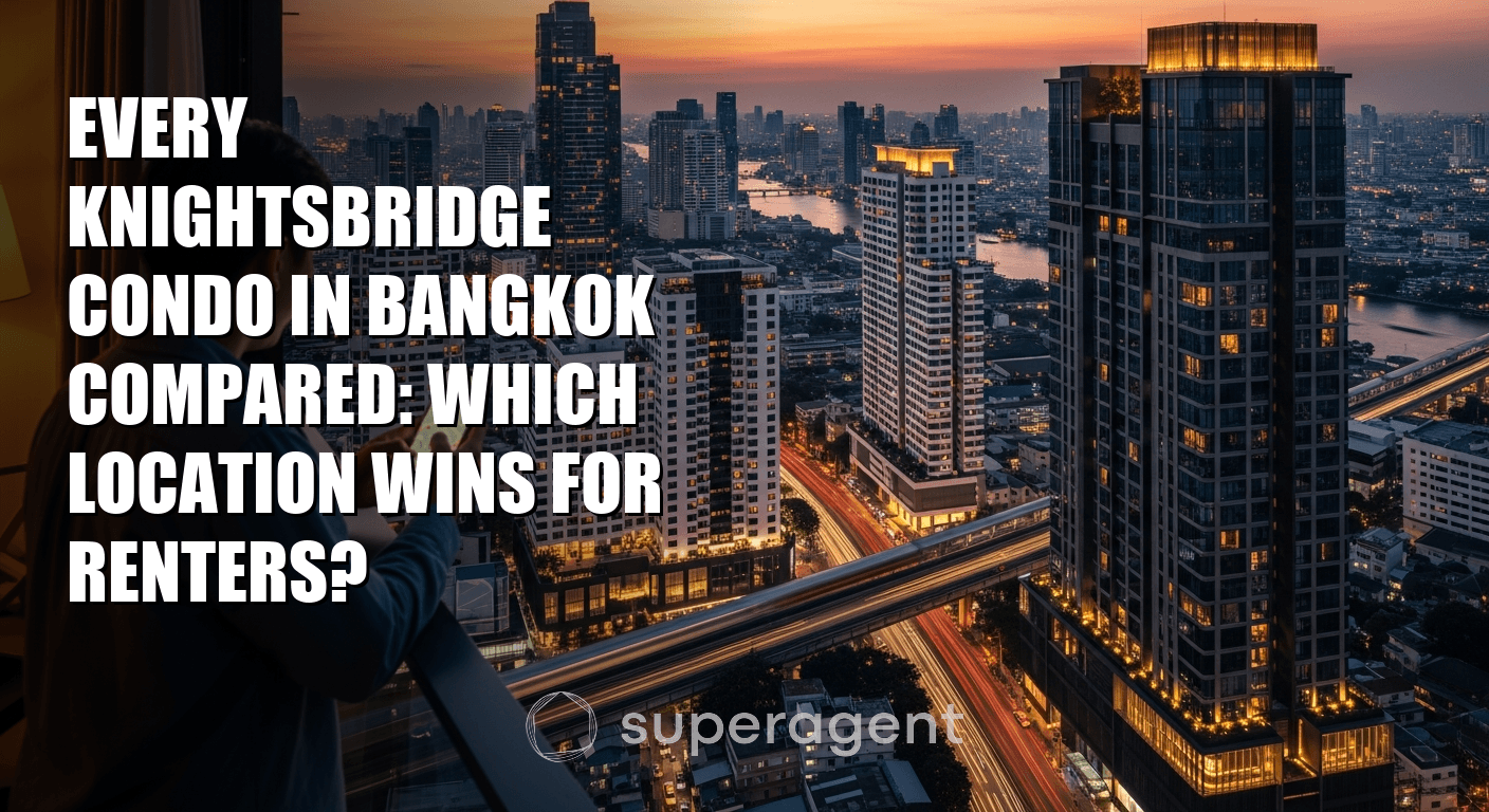 Every Knightsbridge Condo in Bangkok Compared: Which Location Wins for Renters?