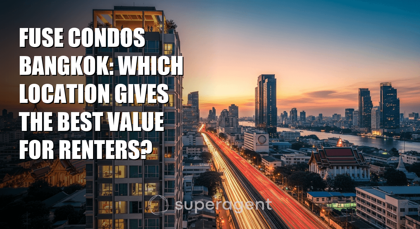 Fuse Condos Bangkok: Which Location Gives the Best Value for Renters?