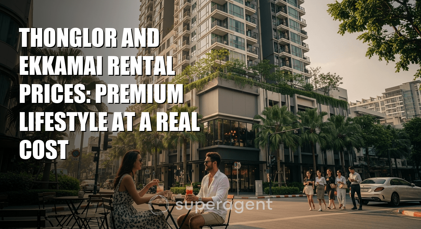 Thonglor and Ekkamai Rental Prices: Premium Lifestyle at a Real Cost