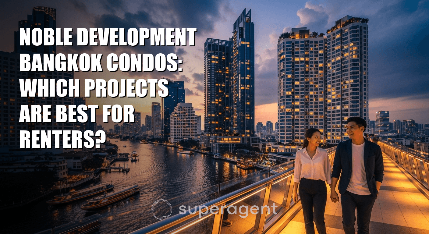 Noble Development Bangkok Condos: Which Projects Are Best for Renters?