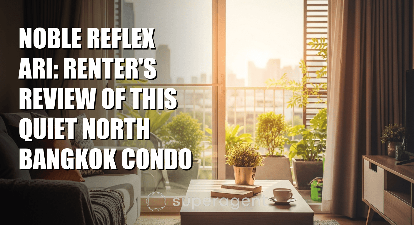 Noble Reflex Ari: Renter's Review of This Quiet North Bangkok Condo
