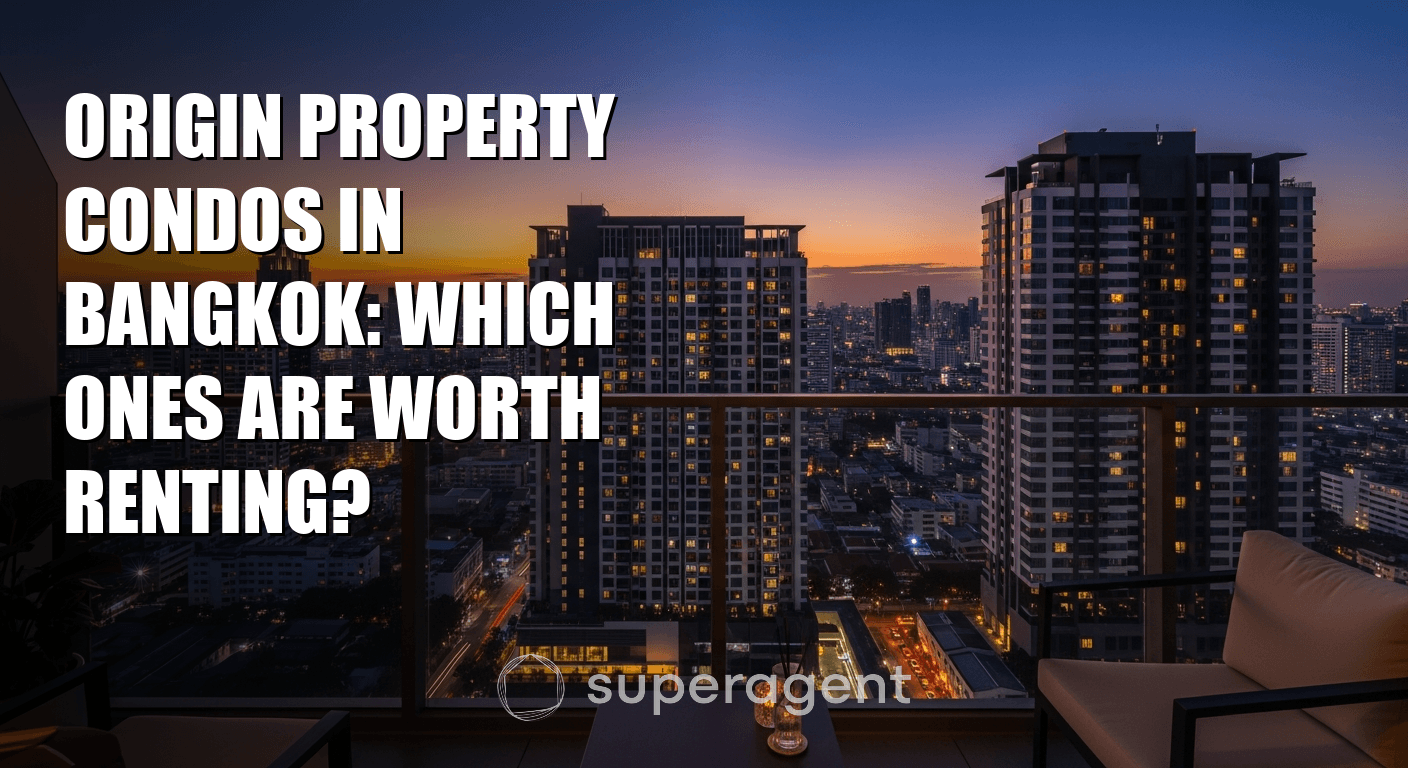Origin Property Condos in Bangkok: Which Ones Are Worth Renting?