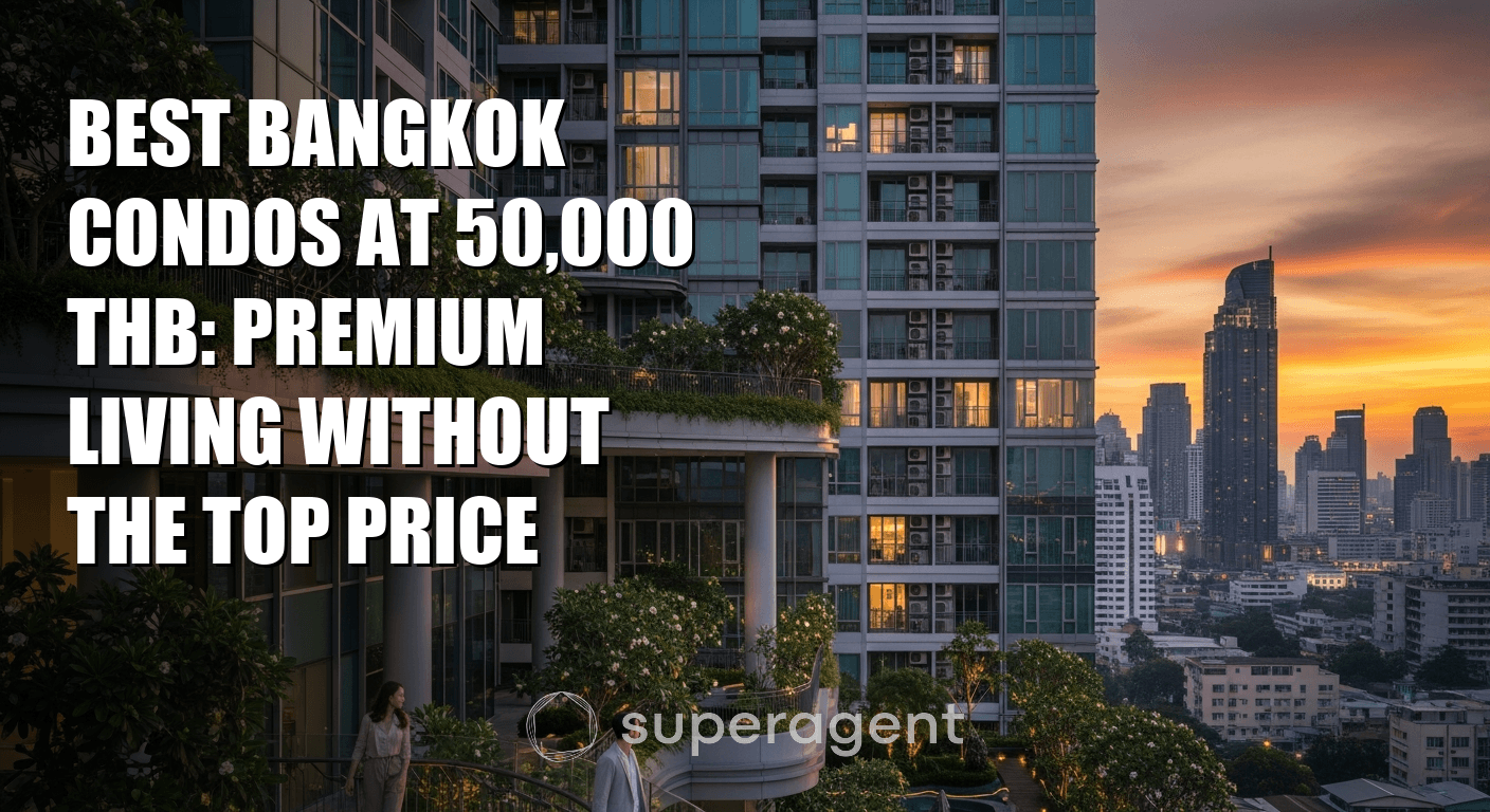 Best Bangkok Condos at 50,000 THB: Premium Living Without the Top Price