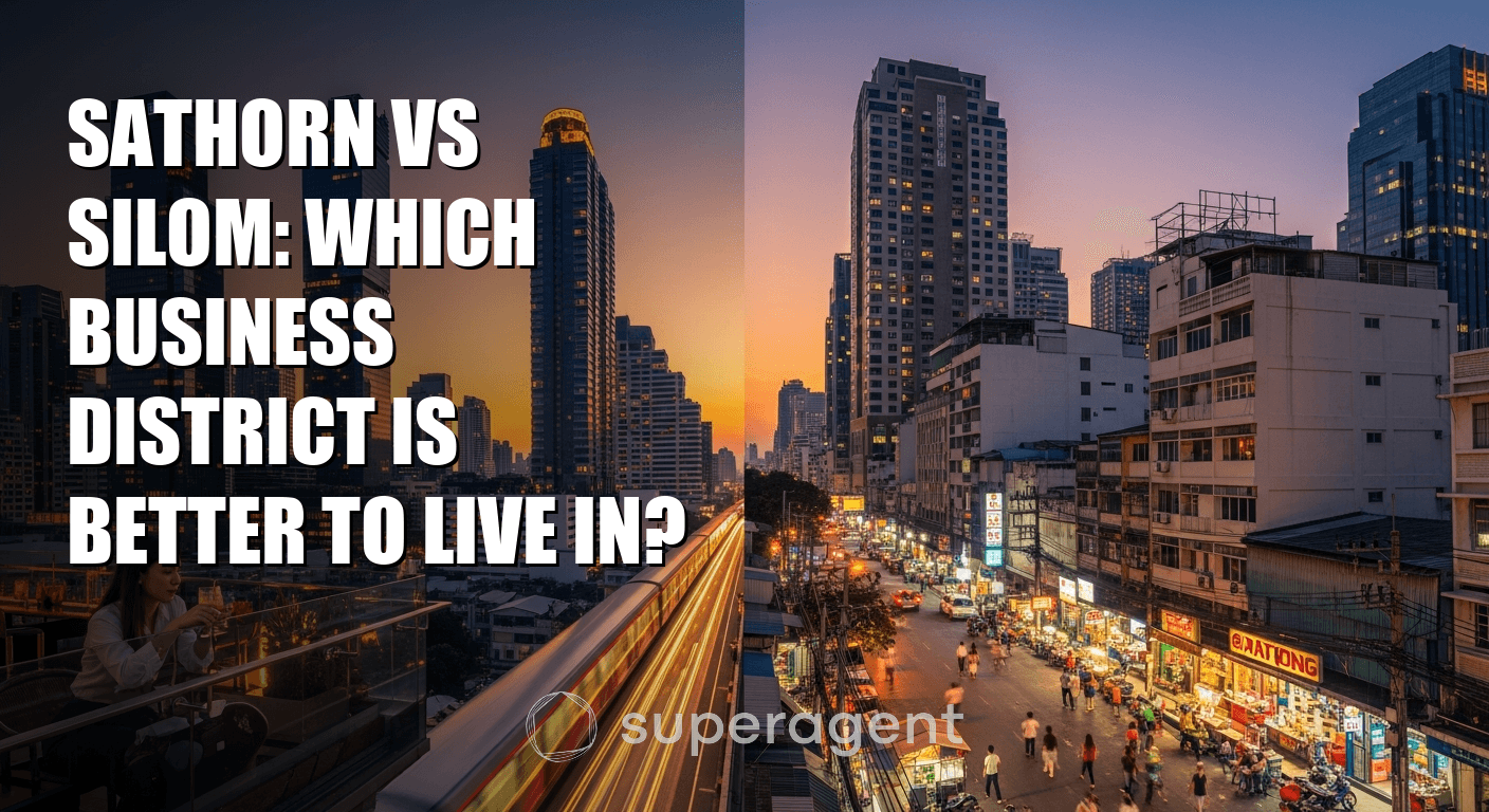 Sathorn vs Silom: Which Business District Is Better to Live In?