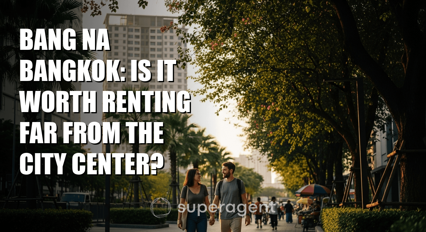 Bang Na Bangkok: Is It Worth Renting Far From the City Center?