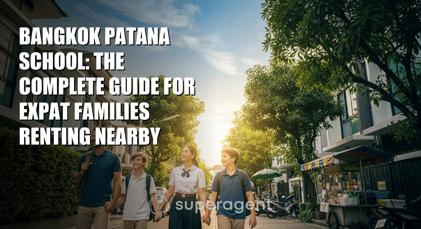 Bangkok Patana School: The Complete Guide for Expat Families Renting Nearby