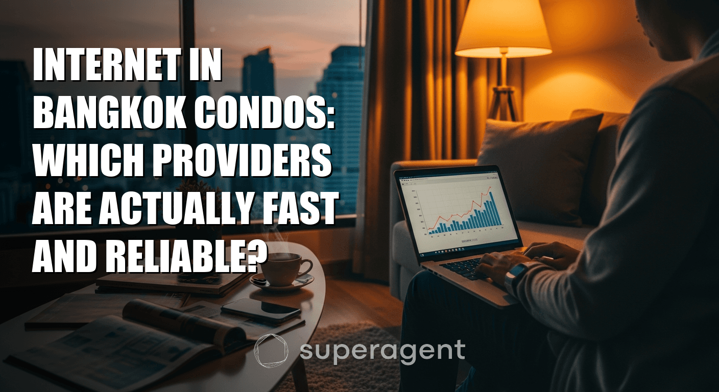 Internet in Bangkok Condos: Which Providers Are Actually Fast and Reliable?